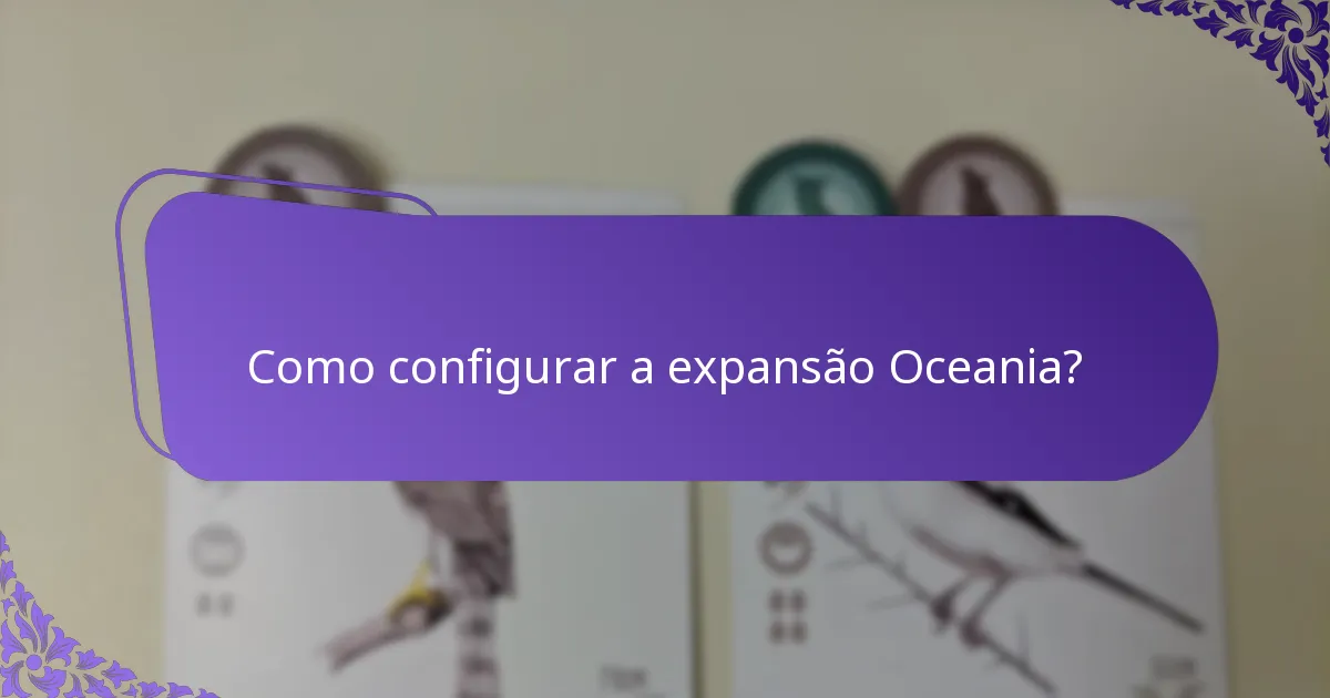Quais mudanças na jogabilidade acompanham a expansão Oceania?