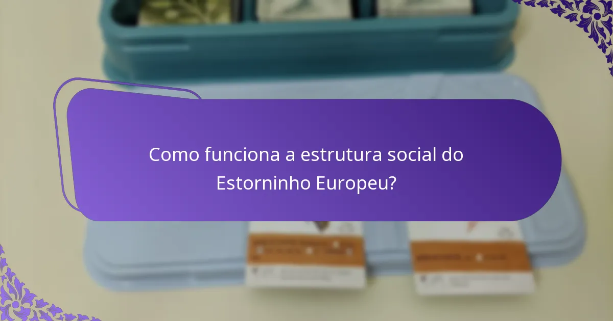 Como funciona a estrutura social do Estorninho Europeu?