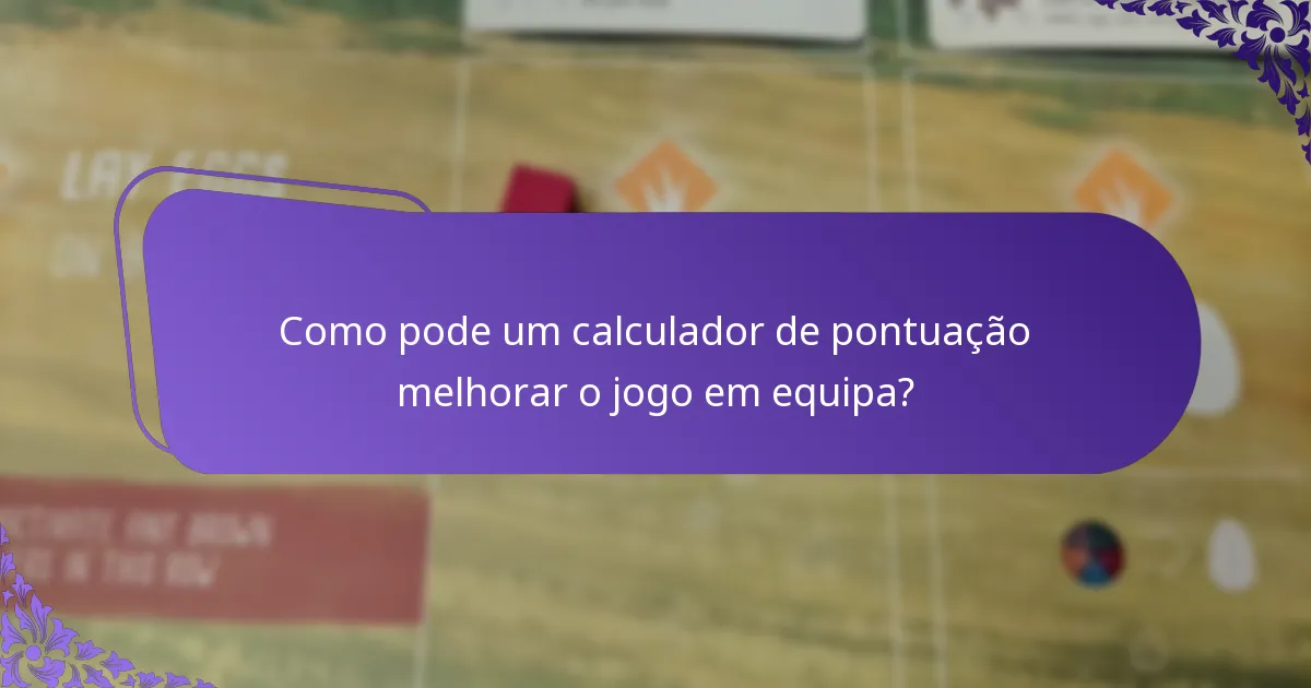 Como pode um calculador de pontuação melhorar o jogo em equipa?
