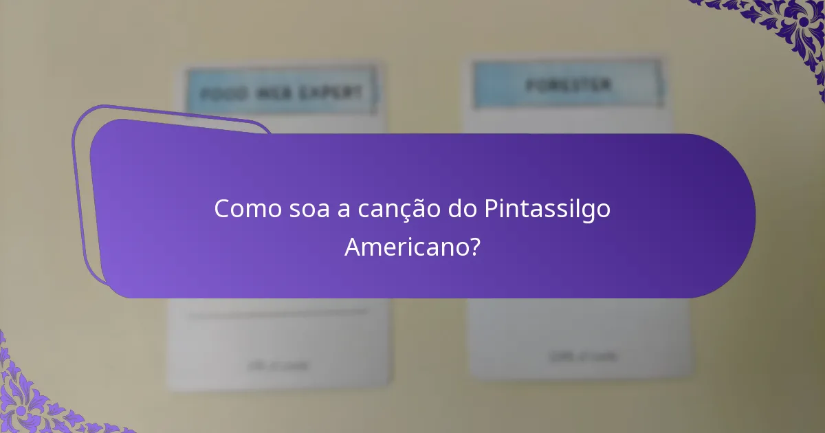 Como soa a canção do Pintassilgo Americano?