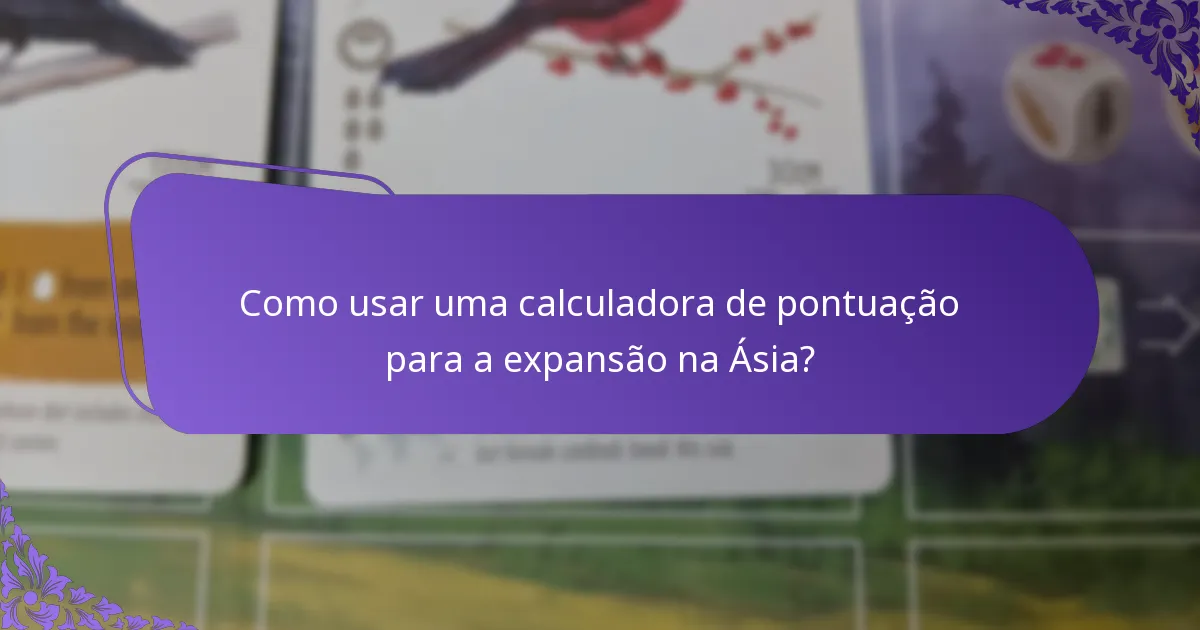 Como usar uma calculadora de pontuação para a expansão na Ásia?