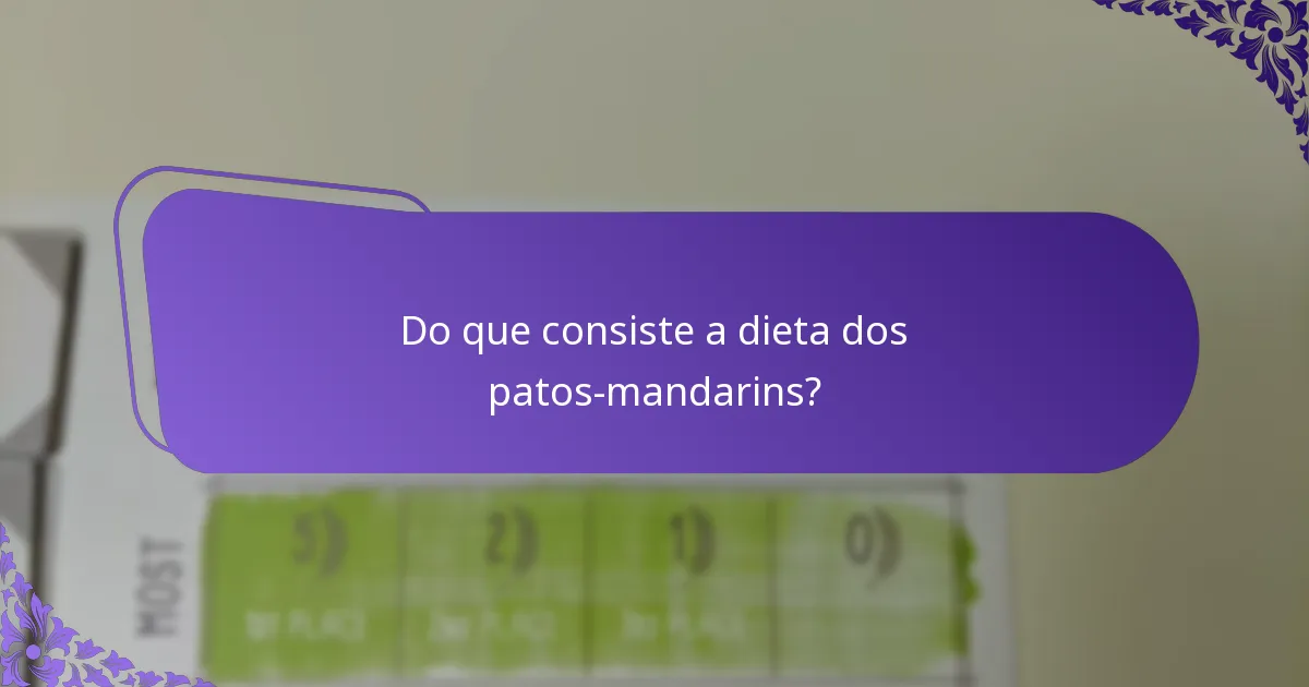 Do que consiste a dieta dos patos-mandarins?