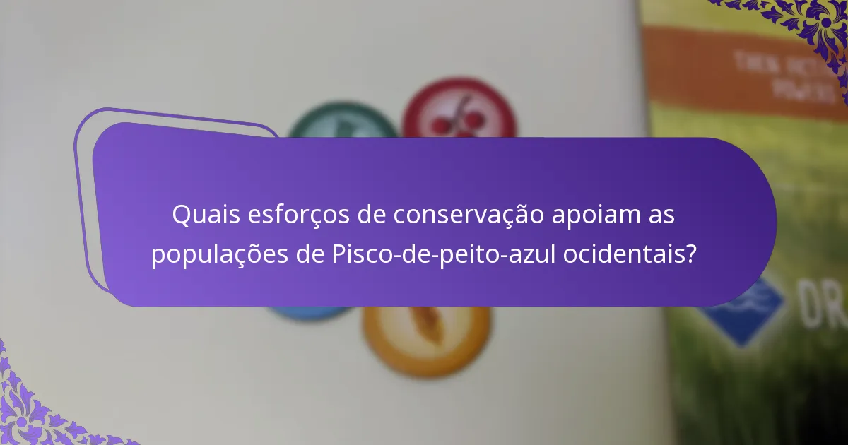 Quais esforços de conservação apoiam as populações de Pisco-de-peito-azul ocidentais?