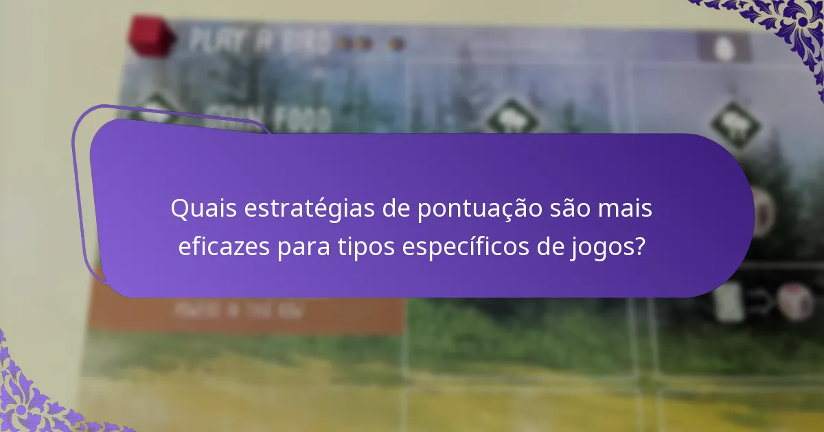 Quais estratégias de pontuação são mais eficazes para tipos específicos de jogos?