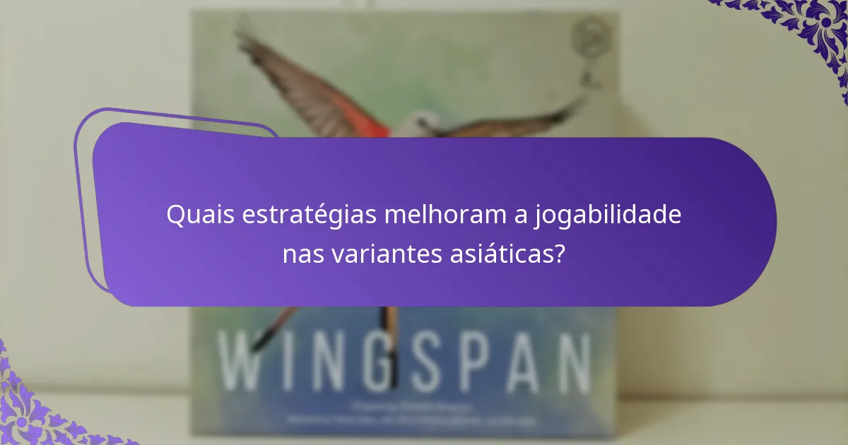 Quais estratégias melhoram a jogabilidade nas variantes asiáticas?