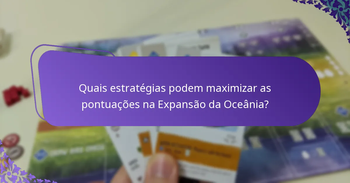 Quais estratégias podem maximizar as pontuações na Expansão da Oceânia?